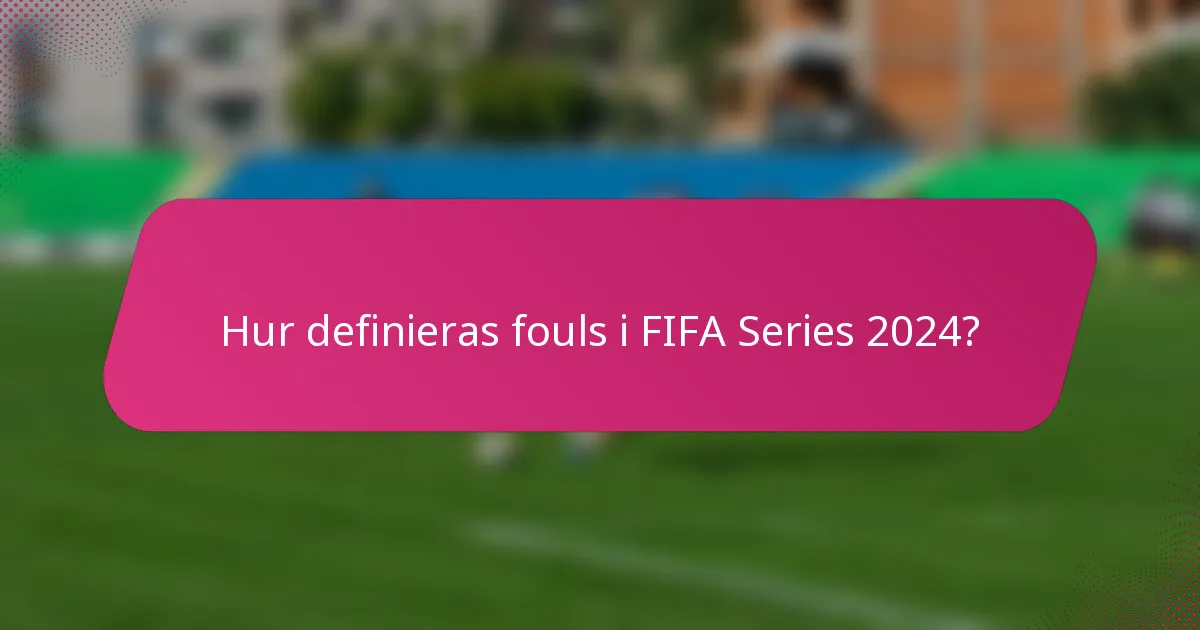 Hur definieras fouls i FIFA Series 2024?