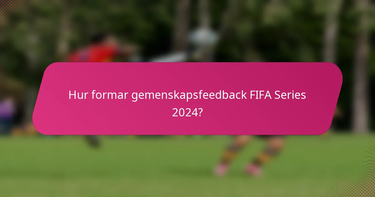 Hur formar gemenskapsfeedback FIFA Series 2024?