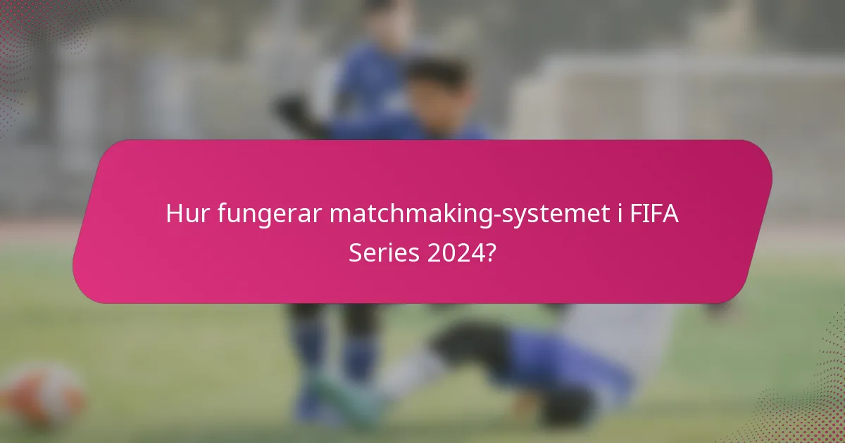 Hur fungerar matchmaking-systemet i FIFA Series 2024?