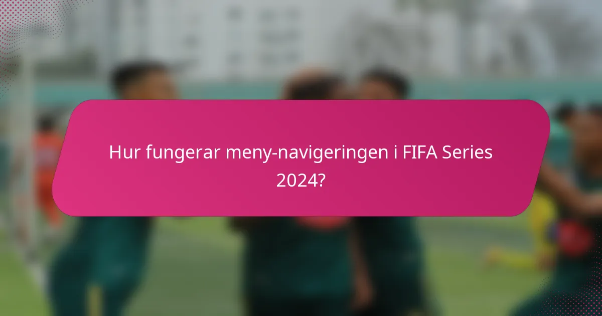 Hur fungerar meny-navigeringen i FIFA Series 2024?