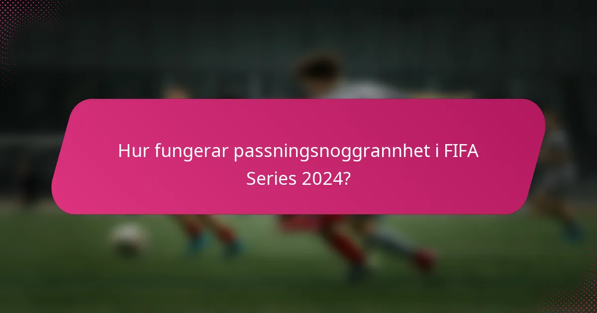 Hur fungerar passningsnoggrannhet i FIFA Series 2024?