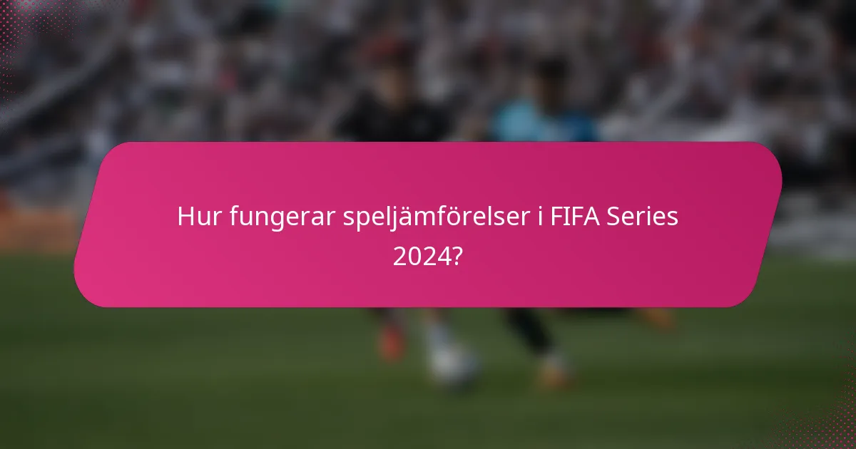 Hur fungerar speljämförelser i FIFA Series 2024?
