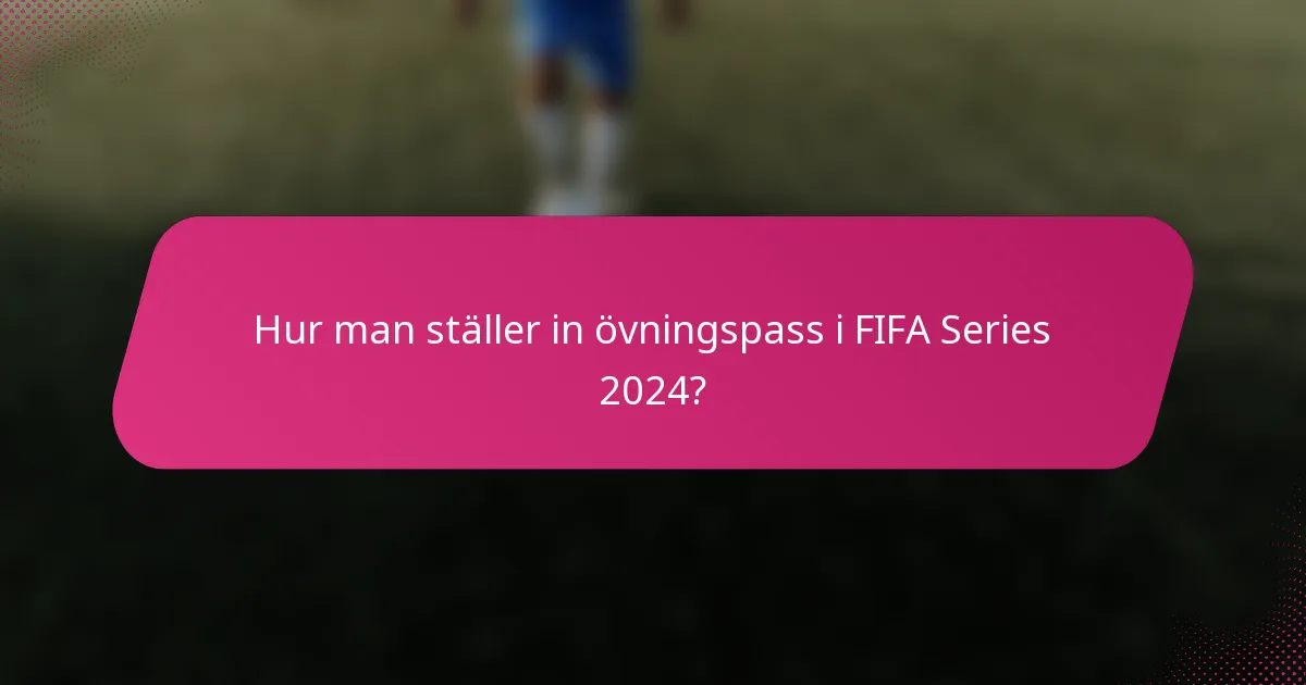 Hur man ställer in övningspass i FIFA Series 2024?