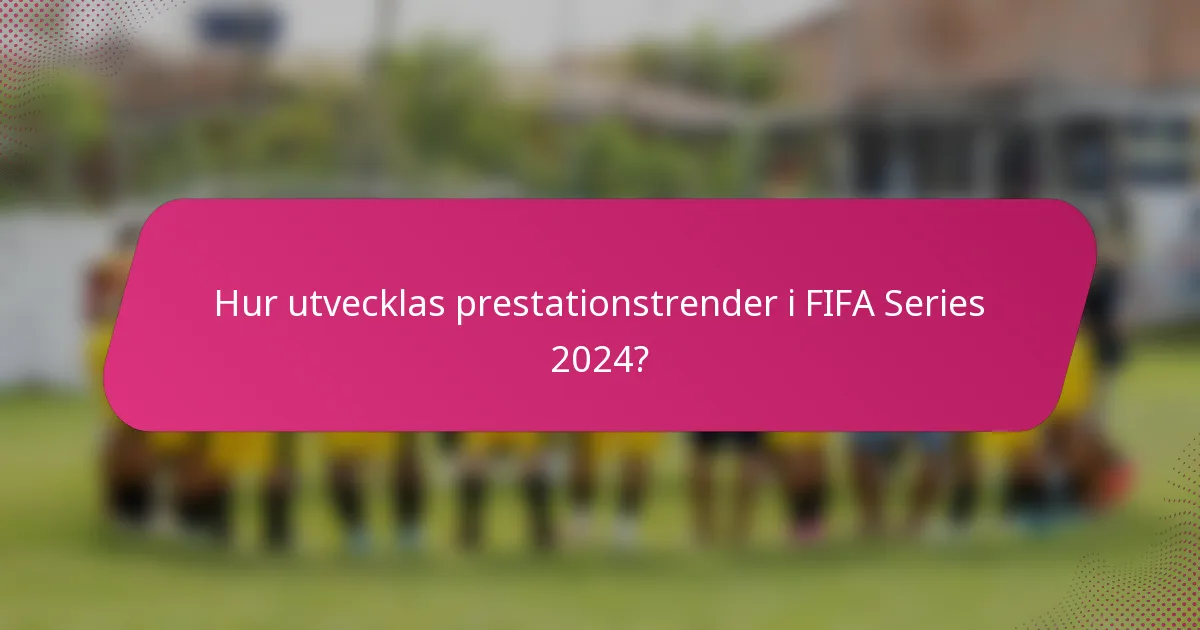 Hur utvecklas prestationstrender i FIFA Series 2024?