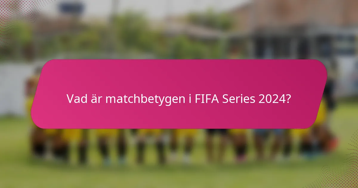 Vad är matchbetygen i FIFA Series 2024?