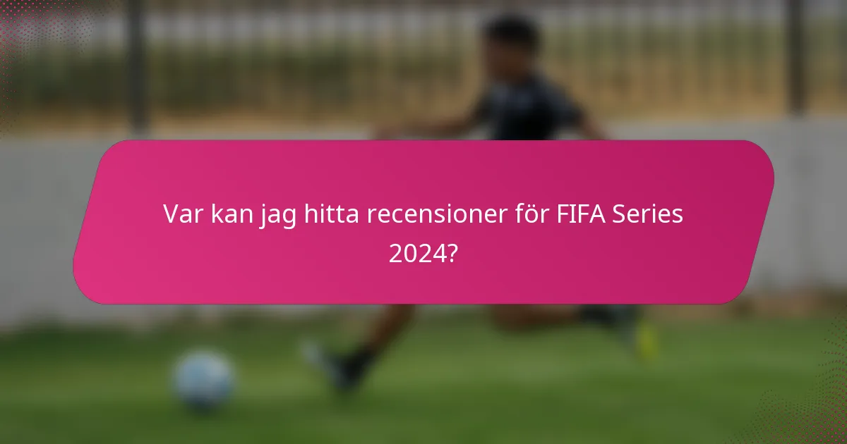 Var kan jag hitta recensioner för FIFA Series 2024?