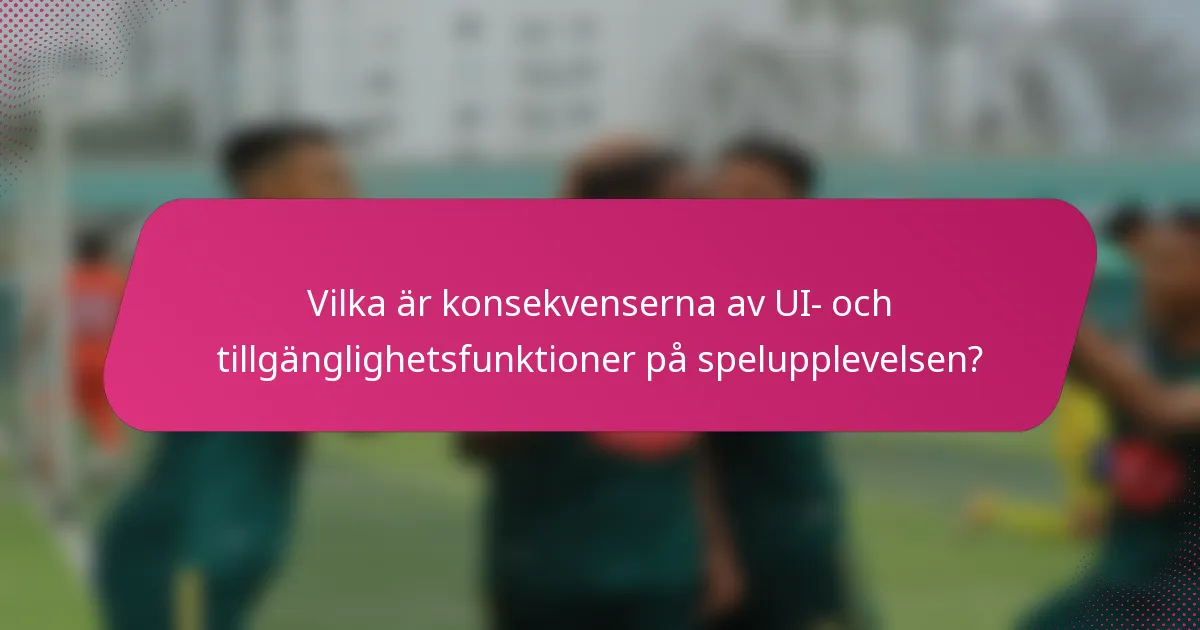 Vilka är konsekvenserna av UI- och tillgänglighetsfunktioner på spelupplevelsen?