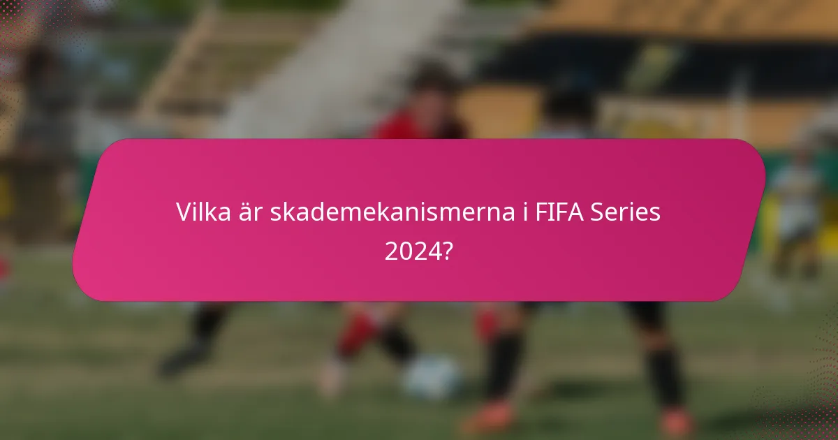 Vilka är skademekanismerna i FIFA Series 2024?