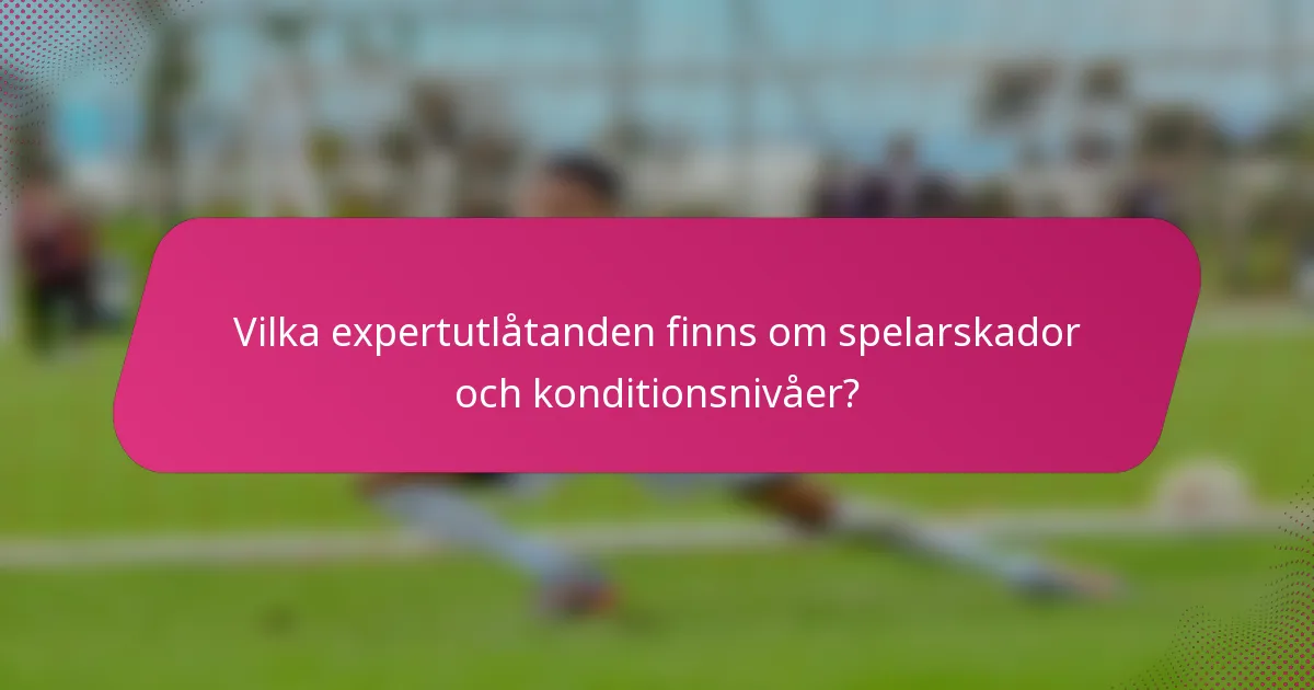 Vilka expertutlåtanden finns om spelarskador och konditionsnivåer?
