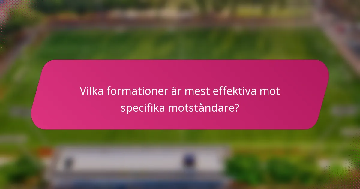 Vilka formationer är mest effektiva mot specifika motståndare?