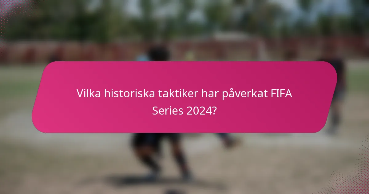 Vilka historiska taktiker har påverkat FIFA Series 2024?